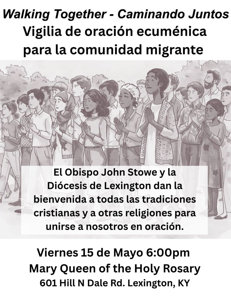Flyer advertising an ecumenical prayer vigil for migrants; diverse crowd praying; Fri May 15 at 6pm at Mary Queen of the Holy Rosary, Lexington, KY.