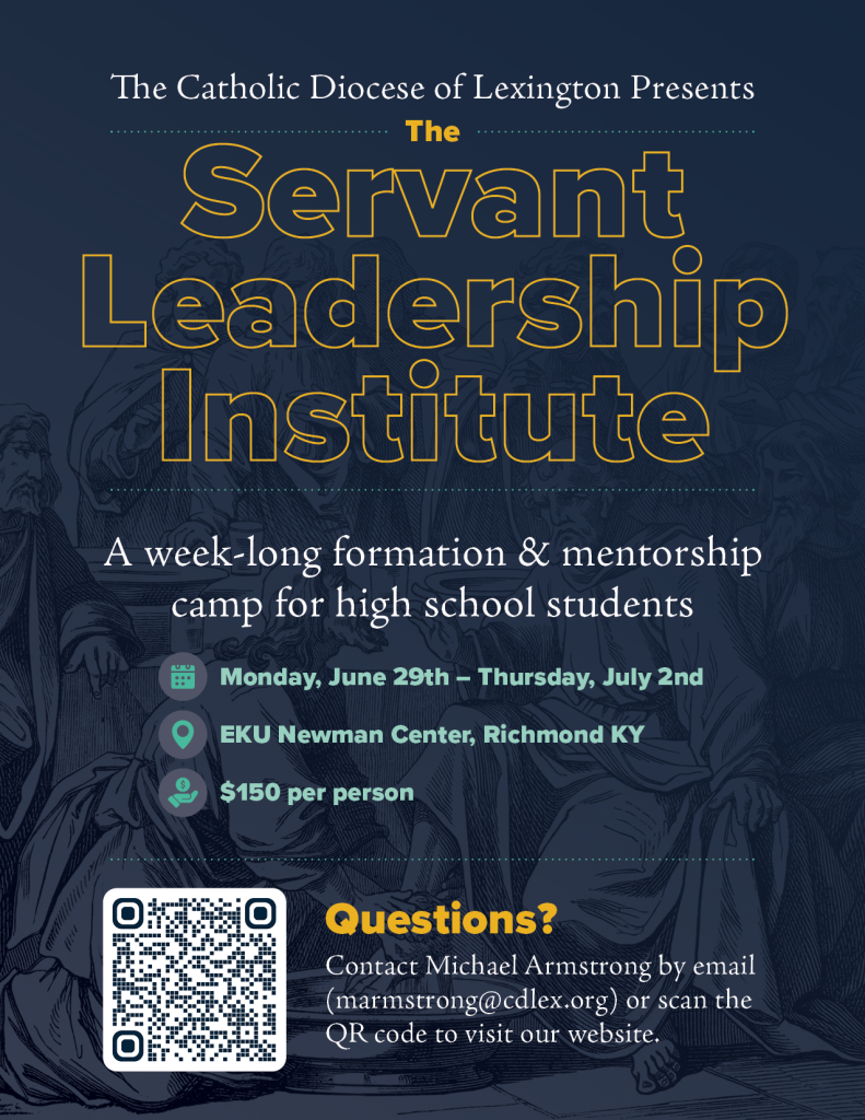Poster for The Servant Leadership Institute by The Catholic Diocese of Lexington; week-long formation for high school students with dates, location (EKU Newman Center, Richmond, KY), and $150 per person; QR code included.